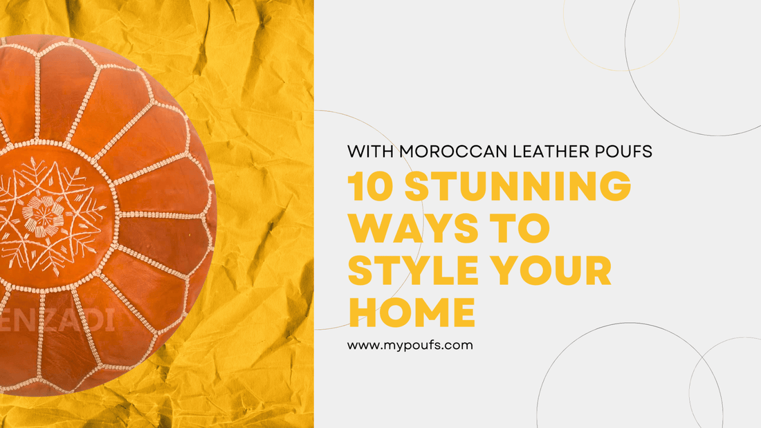 10 Stunning Ways to Style Your Home with Moroccan Leather Poufs - My Poufs