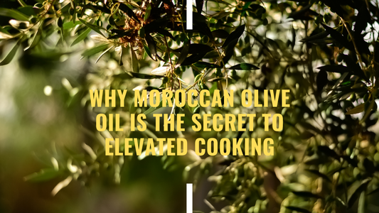 Why Moroccan Olive Oil Is the Secret to Elevated Cooking