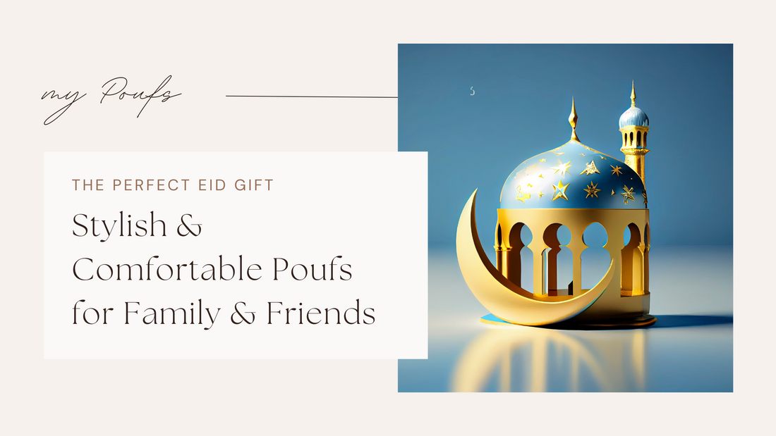 The Perfect Eid Gift: Stylish &amp; Comfortable Poufs for Family &amp; Friends