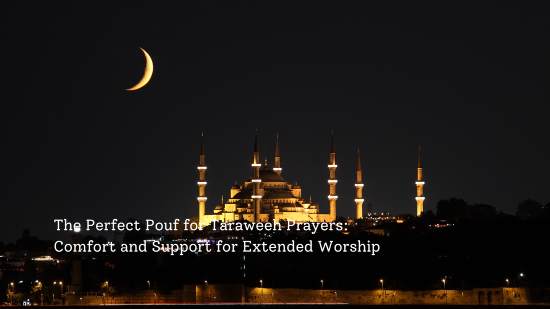 The Perfect Pouf for Taraweeh Prayers: Comfort and Support for Extended Worship