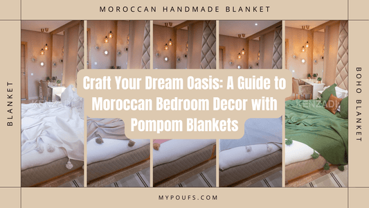 Craft Your Dream Oasis: A Guide to Moroccan Bedroom Decor with Pompom Blankets - My Poufs