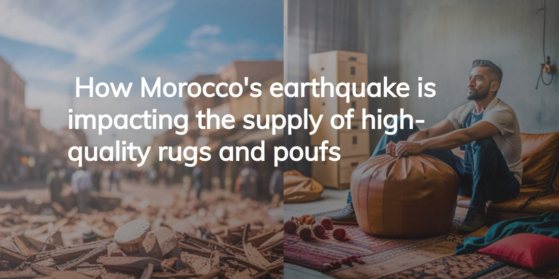 How Morocco's earthquake is impacting the supply of high-quality rugs and poufs - My Poufs