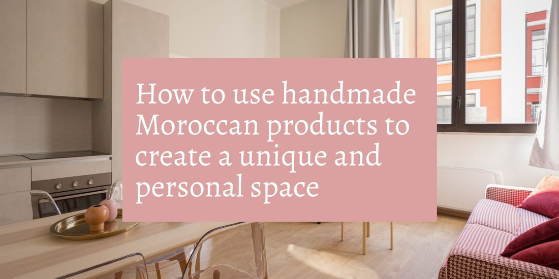How to use handmade Moroccan products to create a unique and personal space - My Poufs