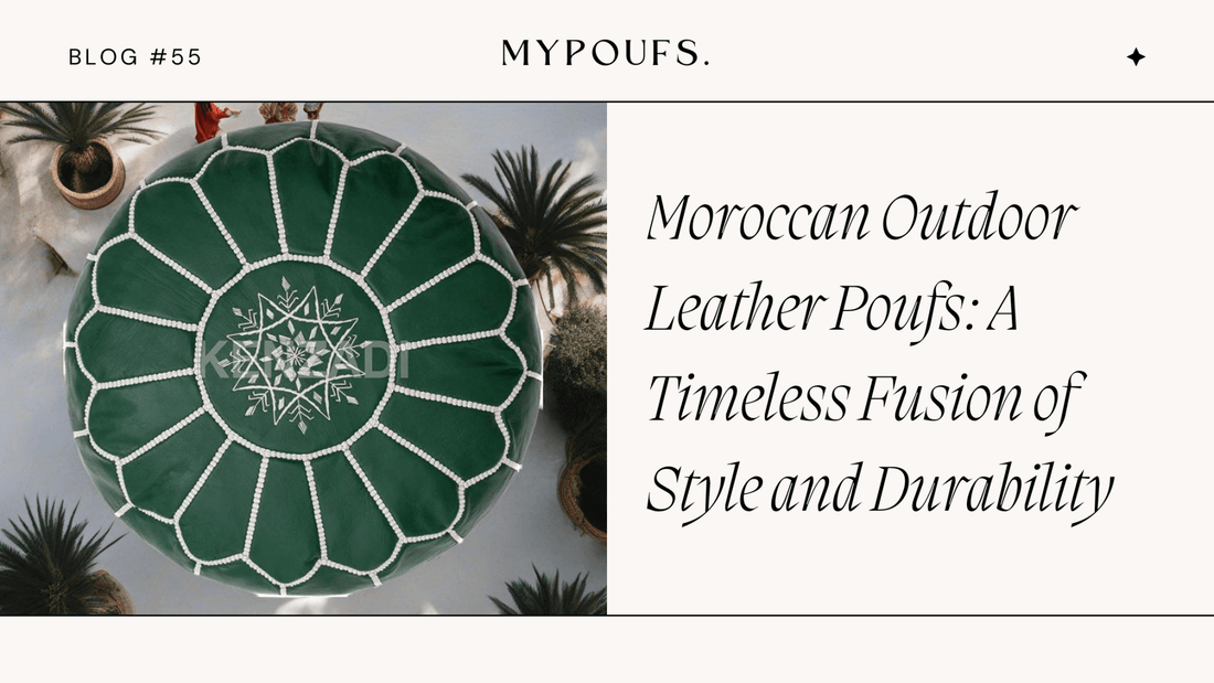 Moroccan Outdoor Leather PoufsMoroccan Outdoor Leather Poufs: A Timeless Fusion of Style and Durability - My Poufs