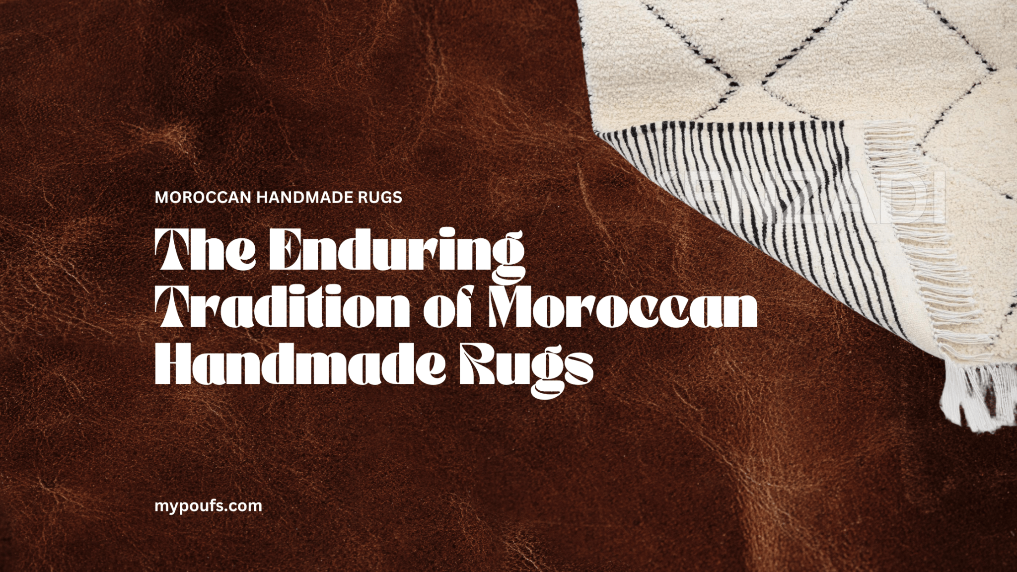 The Enduring Tradition of Moroccan Handmade Rugs – My Poufs